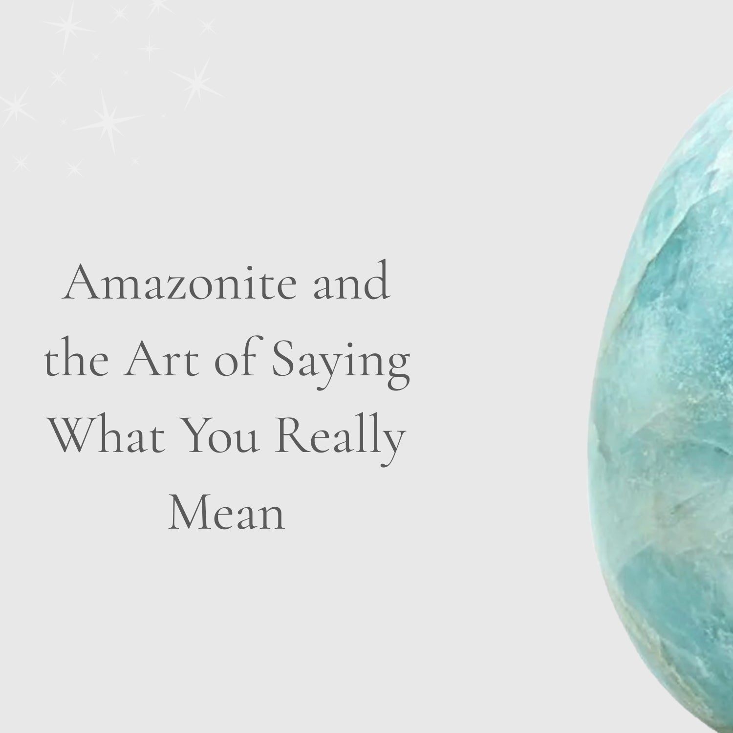 Amazonite and the Art of Saying What You Really Mean